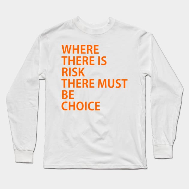 WHERE THERE IS RISK THERE MUST BE CHOICE, possibility, chance, probability, likelihood, danger, peril, threat, menace, fear, prospect Long Sleeve T-Shirt by Toozidi T Shirts